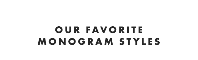OUR FAVORITE MONOGRAM STYLES
