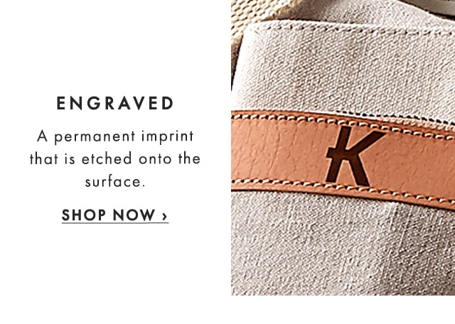 ENGRAVED - A permanent imprint that is etched onto the surface. - SHOP NOW ›
