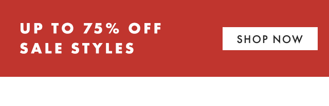 UP TO 75% OFF SALE STYLES - SHOP NOW