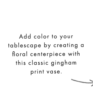 Add color to your tablescape by creating a floral centerpiece with this classic gingham print vase.
