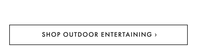 SHOP OUTDOOR ENTERTAINING ›
