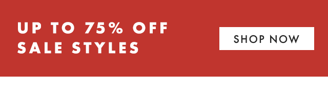 UP TO 75% OFF SALE STYLES - SHOP NOW