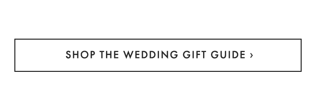 SHOP THE WEDDING GIFT GUIDE ›