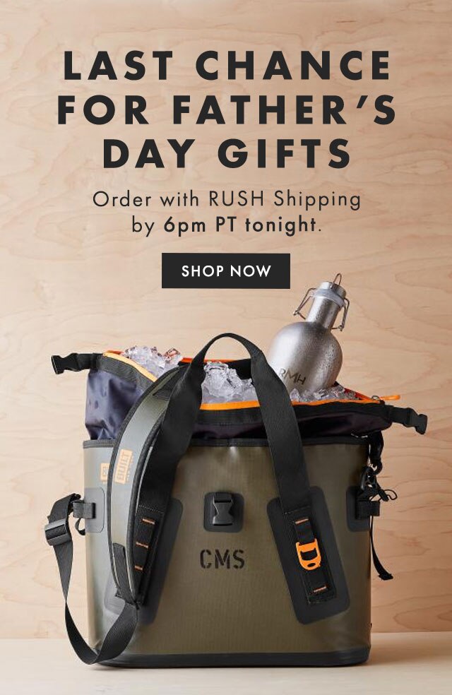 LAST CHANCE FOR FATHER’S DAY GIFTS - Order with RUSH Shipping by 6pm PT tonight. - SHOP NOW