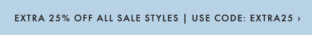 EXTRA 25% OFF ALL SALE STYLES | USE CODE: EXTRA25 ›