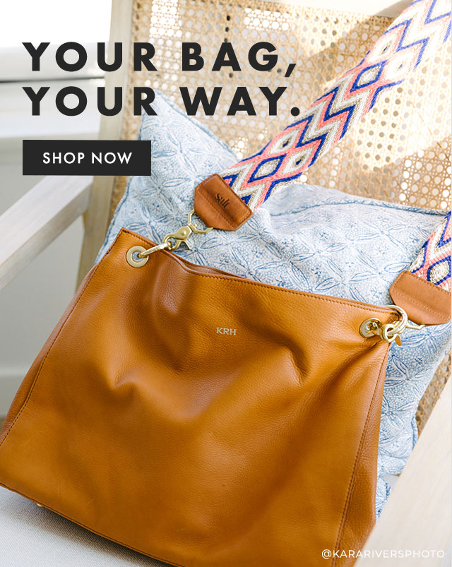 YOUR BAG, YOUR WAY. - SHOP NOW
