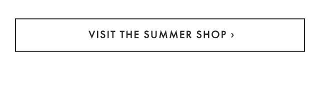 VISIT THE SUMMER SHOP ›
