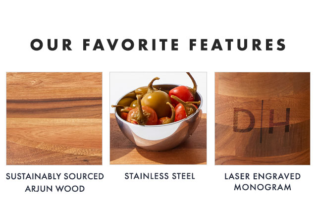OUR FAVORITE FEATURES: SUSTAINABLY SOURCED ARJUN WOOD - STAINLESS STEEL - LASER ENGRAVED MONOGRAM