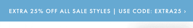 EXTRA 25% OFF ALL SALE STYLES | USE CODE: EXTRA25 ›