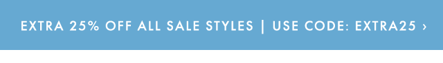 EXTRA 25% OFF ALL SALE STYLES | USE CODE: EXTRA25 ›