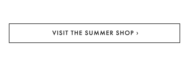 VISIT THE SUMMER SHOP ›
