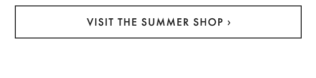VISIT THE SUMMER SHOP ›
