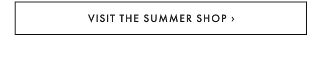 VISIT THE SUMMER SHOP ›