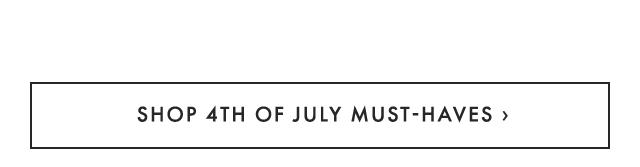 SHOP 4TH OF JULY MUST-HAVES ›