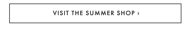 VISIT THE SUMMER SHOP ›