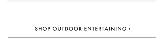 SHOP OUTDOOR ENTERTAINING ›