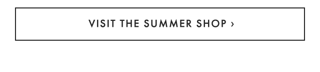 VISIT THE SUMMER SHOP ›