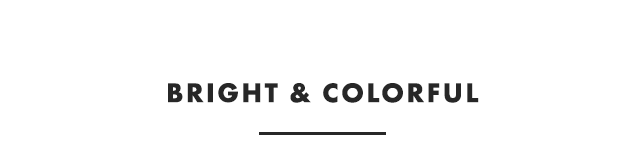 BRIGHT & COLORFUL