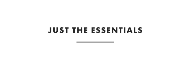 JUST THE ESSENTIALS