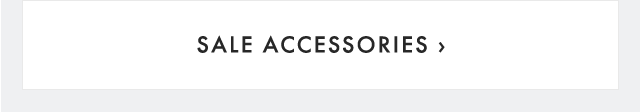 SALE ACCESSORIES ›