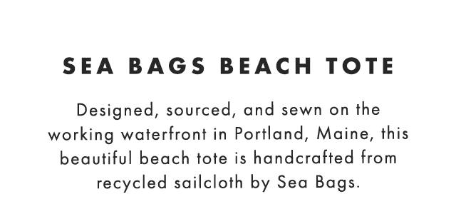 SEA BAGS BEACH TOTE - Designed, sourced, and sewn on the working waterfront in Portland, Maine, this beautiful beach tote is handcrafted from recycled sailcloth by Sea Bags.