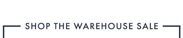 SHOP THE WAREHOUSE SALE