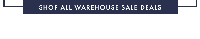 SHOP ALL WAREHOUSE SALE DEALS