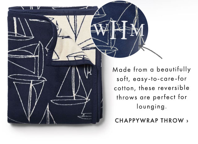 Made from a beautifully soft, easy-to-care-for cotton, these reversible throws are perfect for lounging. - CHAPPYWRAP THROW ›