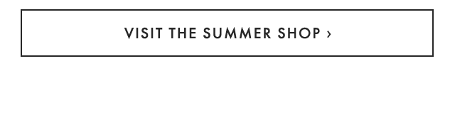 VISIT THE SUMMER SHOP ›