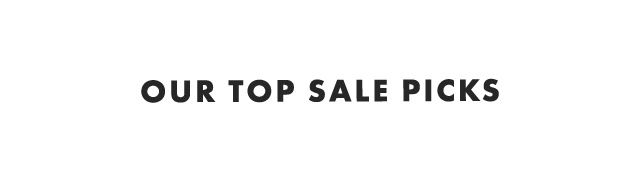OUR TOP SALE PICKS