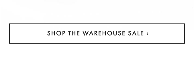 SHOP THE WAREHOUSE SALE ›