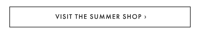 VISIT THE SUMMER SHOP ›