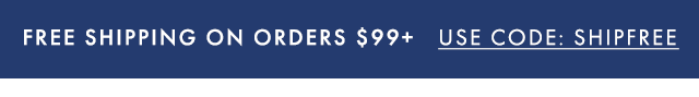 FREE SHIPPING ON ORDERS $99+ - USE CODE: SHIPFREE