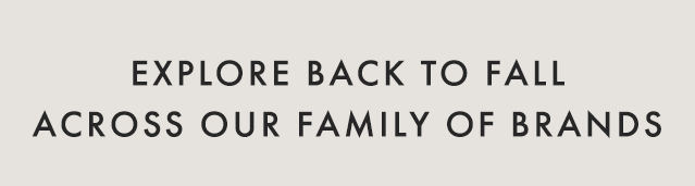 EXPLORE BACK-TO-SCHOOL ACROSS OUR FAMILY OF BRANDS
