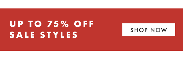 UP TO 75% OFF SALE STYLES - SHOP NOW