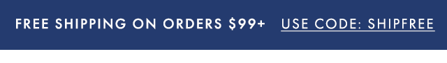 FREE SHIPPING ON ORDERS $99+ - USE CODE: SHIPFREE