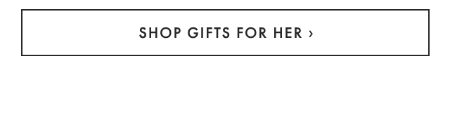 SHOP GIFTS FOR HER ›
