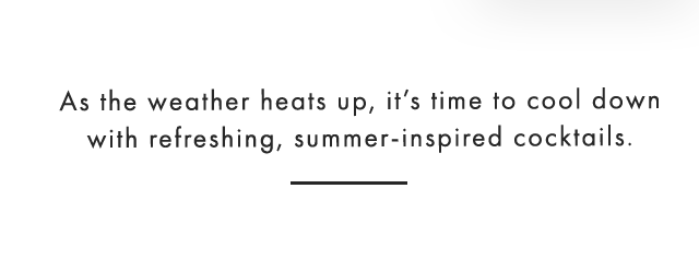 As the weather heats up, it’s time to cool down with refreshing, summer-inspired cocktails.