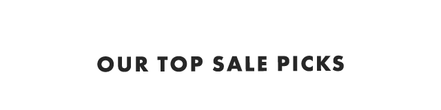 OUR TOP SALE PICKS