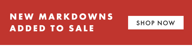 NEW MARKDOWNS ADDED TO SALE - SHOP NOW