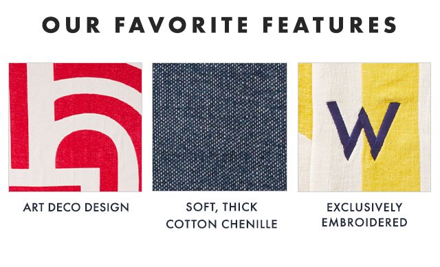 OUR FAVORITE FEATURES: ART DECO DESIGN - SOFT, THICK COTTON CHENILLE - EXCLUSIVELY EMBROIDERED