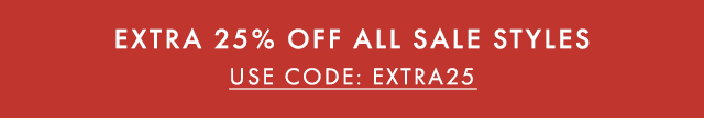 EXTRA 25% OFF ALL SALE STYLES - USE CODE: EXTRA25