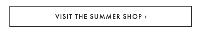 VISIT THE SUMMER SHOP ›