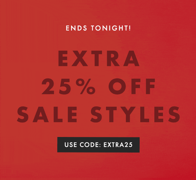 LIMITED TIME ONLY! - EXTRA 25% OFF SALE STYLES - USE CODE: EXTRA25