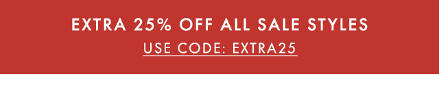 EXTRA 25% OFF ALL SALE STYLES - USE CODE: EXTRA25