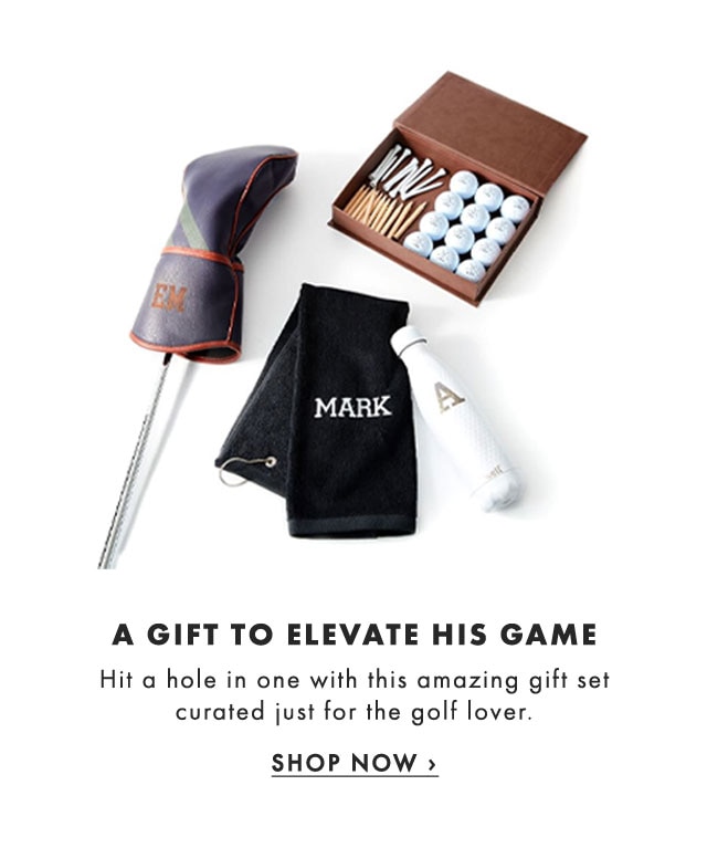 A GIFT TO ELEVATE HIS GAME - Hit a hole in one with this amazing gift set curated just for the golf lover. - SHOP NOW ›