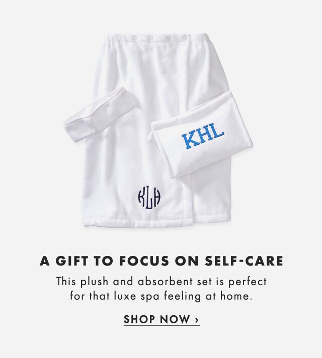 A GIFT TO FOCUS ON SELF-CARE - This plush and absorbent set is perfect for that luxe spa feeling at home. - SHOP NOW ›