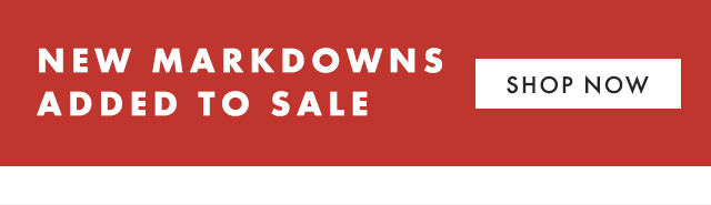 NEW MARKDOWNS ADDED TO SALE - SHOP NOW