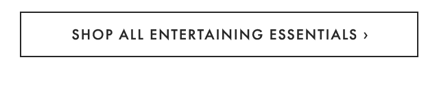 SHOP ALL ENTERTAINING ESSENTIALS ›