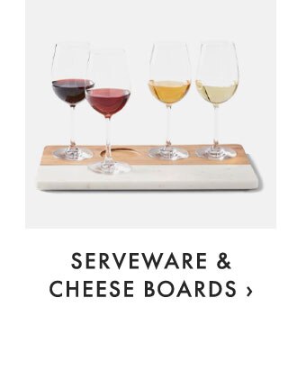 SERVEWARE & CHEESE BOARDS ›